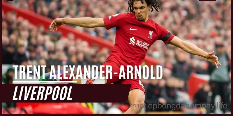 Trent Alexander-Arnold (Liverpool) – 67M € – trung vệ đắt giá nhất thế giới