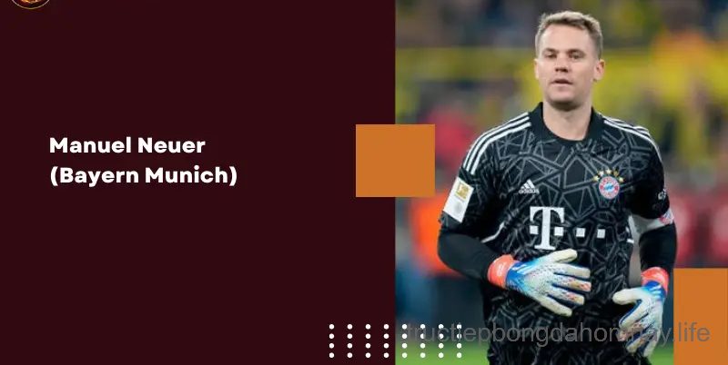 Thủ môn xuất sắc nhất thế giới- Manuel Neuer (Bayern Munich)