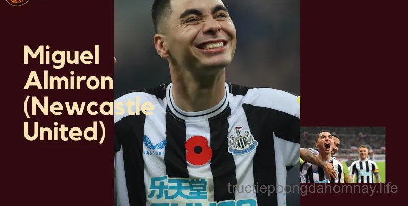 Miguel Almiron (Newcastle United) – tiền đạo cánh phải hay nhất thế giới