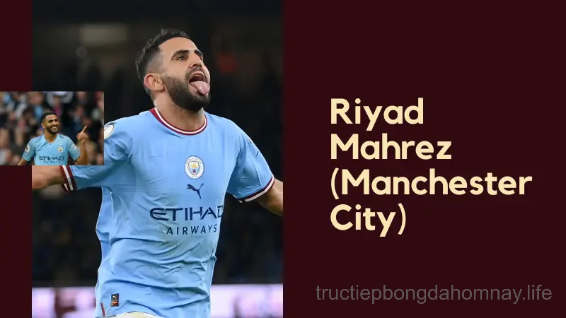 Riyad Mahrez (Manchester City) tiền đạo cánh phải hay nhất thế giới